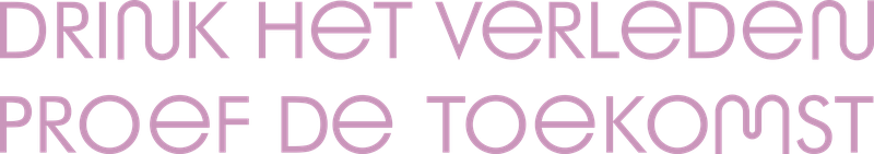 Drink het verleden, proef de toekomst